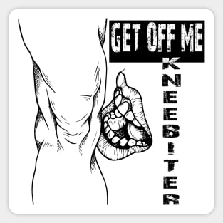 Get off me kneebiter Sticker